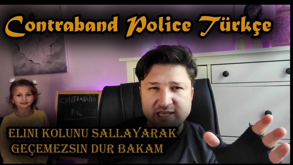 Contraband Police Oynuyoruz “Dur Bakam&nbsp;Yolcu”